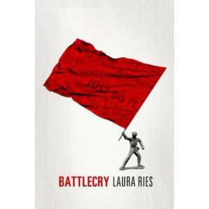 Battlecry: Winning the battle for the mind with a slogan that kills. | Laura Ries, Al Ries (ISBN: 9780984937097)