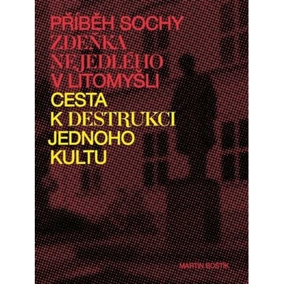 Příběh sochy Zdeňka Nejedlého v Litomyšli. Cesta k destrukci jednoho kultu