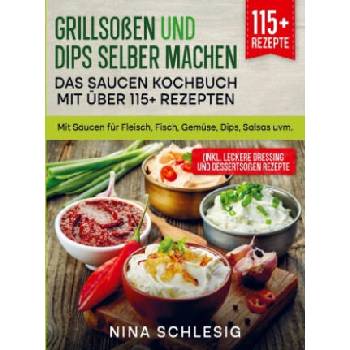 Image 1 of Grillsoßen und Dips selber machen ? Das Saucen Kochbuch mit über 115+ Rezepten | Nina Schlesig