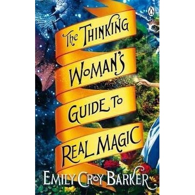 The Thinking Woman's Guide to Real Magic - Emily Croy Barker