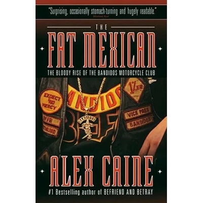 The Fat Mexican: The Bloody Rise of the Bandidos Motorcycle Club | Alex Caine