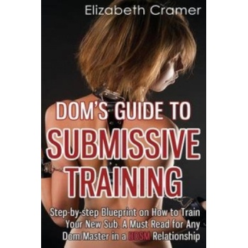 Createspace Independent Publishing Platform Dom's Guide To Submissive Training | Elizabeth Cramer