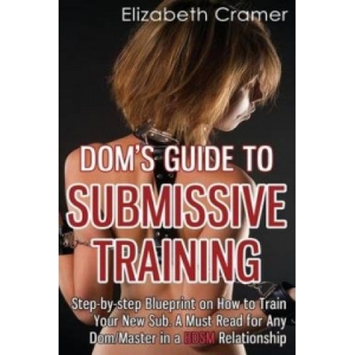 Createspace Independent Publishing Platform Dom's Guide To Submissive Training | Elizabeth Cramer