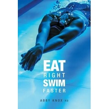 Eat Right, Swim Faster: Nutrition for Maximum Performance Knox AbbyPaperback