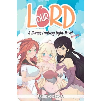 Createspace Independent Publishing Platform Harem Fantasy for Men Explicit Light Novel. Our Lord | Jun Hoshizora
