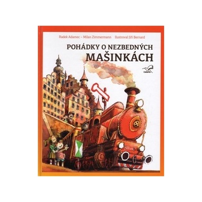 Pohádky o nezbedných mašinkách - Radek Adamec, Milan Zimmermann