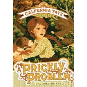 A Prickly Problem: Calpurnia Tate, Girl Vet | Jacqueline Kelly (ISBN: 9781250177193)