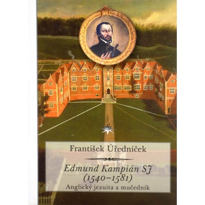 Edmund Kampián SJ 1540–1581 - František Úředníček