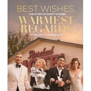 Best Wishes, Warmest Regards : The Story of Schitt's Creek | DAN LEVY (ISBN: 9780762499502)