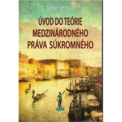 Úvod do teórie medzinárodného práva súkromného - Šmihula Daniel