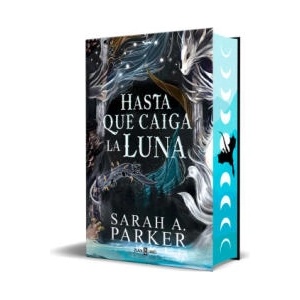 Hasta Que Caiga La Luna (Edición Limitada Con Cantos Tintados) / When the Moon H Atched | PARKER, SARAH A (ISBN: 9788401035623)