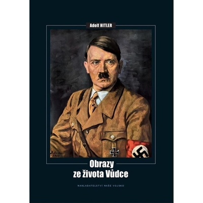 Adolf Hitler - Obrazy ze života vůdce - Tomáš Kurka