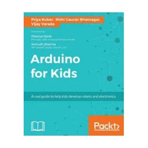 Arduino for Kids | Priya Kuber, Rishi Gaurav Bhatnagar, Vijay Varada (ISBN: 9781785884818)