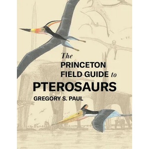 The Princeton Field Guide to Pterosaurs | Gregory S. Paul (ISBN: 9780691180175)