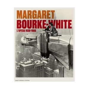 Margaret Bourke-White. L'opera 1930-1960. Catalogo della mostra (Torino, 14 giugno-6 ottobre 2024) | Monica Poggi (2024)