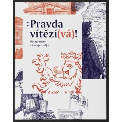 Pravda vítězí vá ! Obrazy nejen z českých dějin | Markéta Dlábková ed.