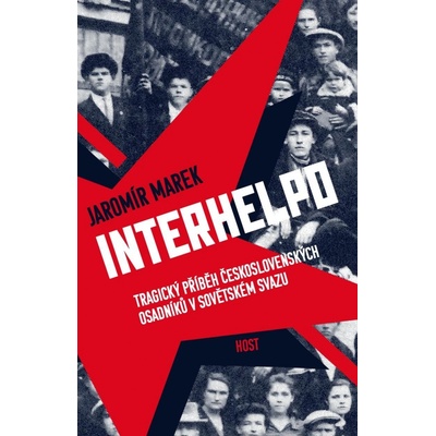 Interhelpo - Tragický příběh československých osadníků v Sovětském svazu - Jaromír Marek