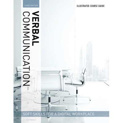 Illustrated Course Guides: Verbal Communication - Soft Skills for a Digital Workplace - Butterfield, Jeff (Western Kentucky University)