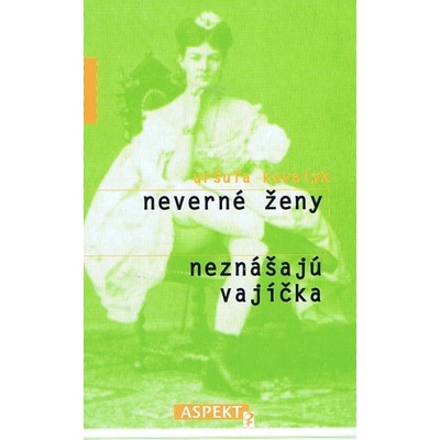 Neverné ženy neznášajú vajíčka - Uršuľa Kovalyk