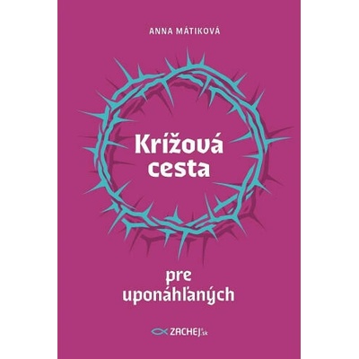 Krížová cesta pre uponáhľaných - Anna Mátiková