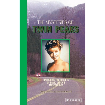 The Mysteries of Twin Peaks : Unlocking the Secrets of David Lynch’s Masterpiece