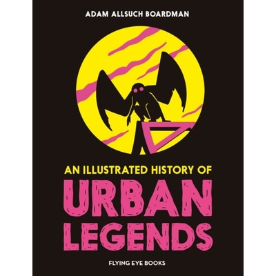Illustrated History of Urban Legends (Boardman Adam Allsuch)