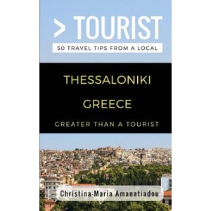 Greater Than a Tourist- Thessaloniki Greece: 50 Travel Tips from a Local | Greater Than a Tourist, Christina-Maria Amanatiadou (2018)