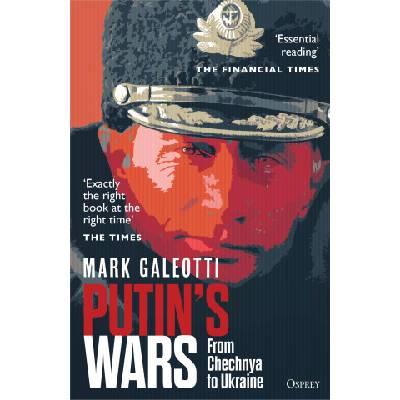 Putin's Wars: From Chechnya to Ukraine | Galeotti, Mark (New York University, New York, USA)