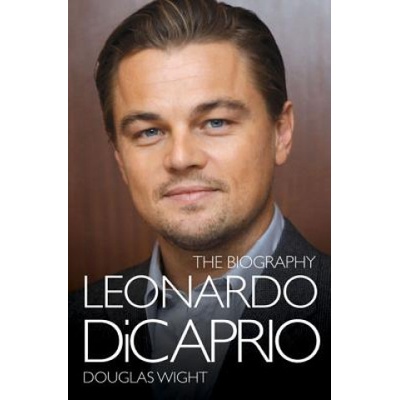Leonardo Di Caprio the Biography - Douglas Wight