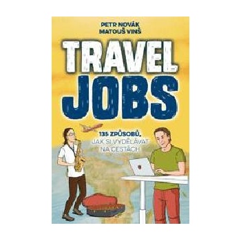 Travel Jobs – 135 způsobů, jak si vydělávat na cestách - Petr Novák, Matouš Vinš