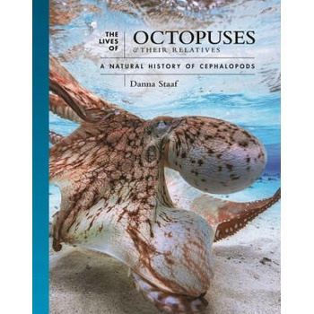 The Lives of Octopuses and Their Relatives - A Natural History of Cephalopods