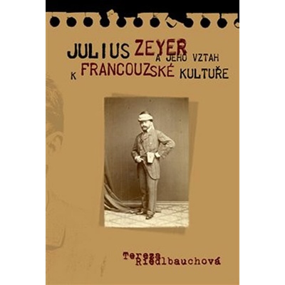 Julius Zeyer a jeho vztah k francouzské kultuře - Tereza Riedlbyuchová