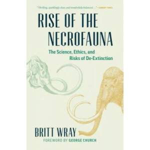 Rise of the Necrofauna | Britt Wray, George Church (ISBN: 9781771644723)