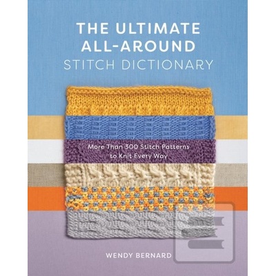 The Ultimate All-Around Stitch Dictionary - Wendy Bernard, Abrams