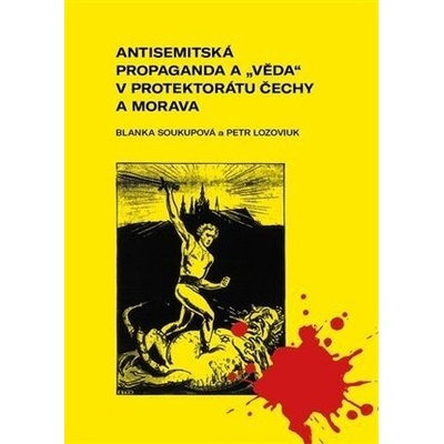 Antisemitská propaganda a věda v protektorátu Čechy a Morava. Mechanismy ničení demokratické tradice