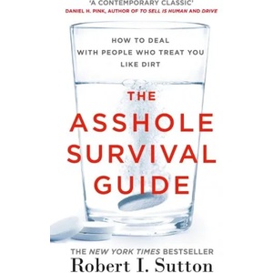 The Asshole Survival Guide : How to Deal with People Who Treat You Like Dirt (ISBN: 9780241298992)