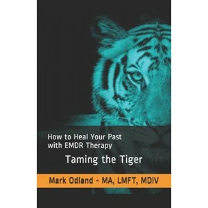 Taming the Tiger: How to Heal Your Past with EMDR Therapy | Mark Odland (ISBN: 9781091292109)
