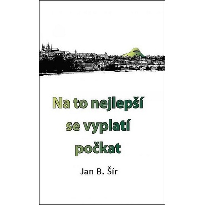 Jan B. Šír Na to nejlepší se vyplatí počkat