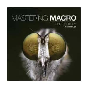 Mastering Macro Photography | David Taylor (ISBN: 9781781452998)