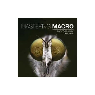 Mastering Macro Photography | David Taylor
