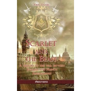 Scarlet and the Beast I: A history of the war between English and French Freemasonry | John Daniel (2023)