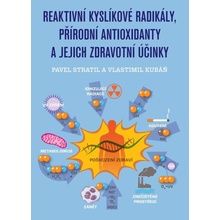 Reaktivní kyslíkové radikály, přírodní antioxidanty a jejich zdravotní účinky - prof. RNDr. Vlastimil Kubáň DrSc., doc. RNDr. Ing. Pavel Stratil Ph.D.