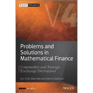 Problems and Solutions in Mathematical Finance Vol ume IV: Commodity and Foreign Exchange Derivatives | Eric Chin (ISBN: 9781119965800)