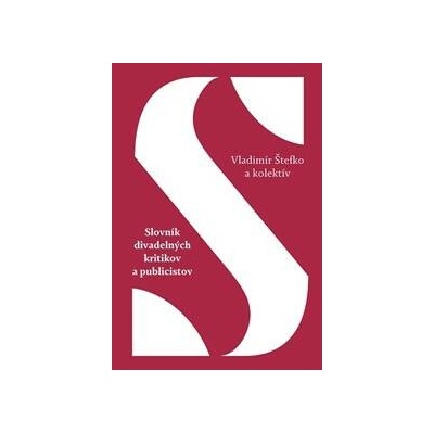 Slovník divadelných kritikov a publicistov - Vladimír Štefko, kolektiv
