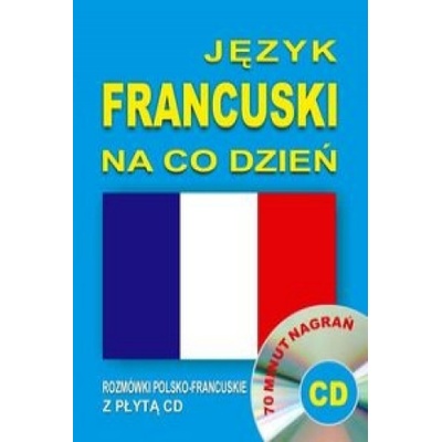 Jezyk francuski na co dzien. Rozmowki polsko-francuskie z plyta CD