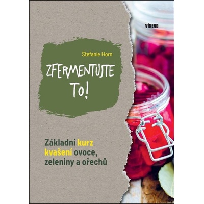 Zfermentujte to! - Stefanie Horn