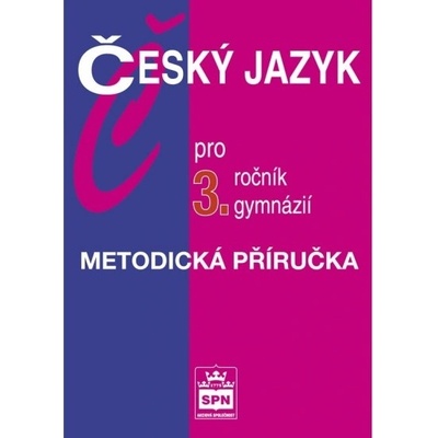 Český jazyk pro 3. ročník gymnázií - Metodická příručka - Kostečka Jiří