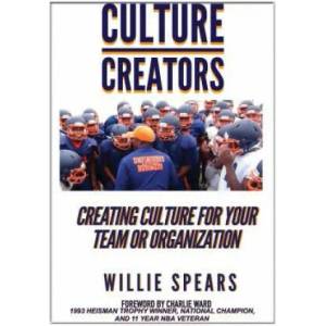 Culture Creators: Creating Culture for Your Team or Organization | Willie Spears (2018)