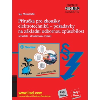 Kříž Ing. Michal - Příručka pro zkoušky elektrotechniků - požadavky na základní odbornou způsobilost -- dvanácté - aktualizované vydání