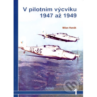 V pilotním výcviku 1947 až 1949 - Milan Hanák